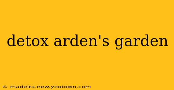 detox arden's garden