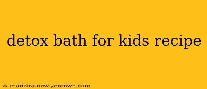 detox bath for kids recipe