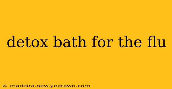 detox bath for the flu