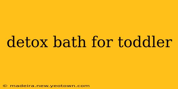 detox bath for toddler