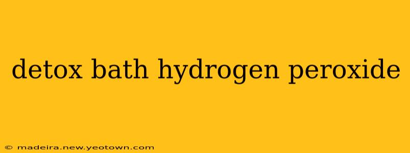 detox bath hydrogen peroxide