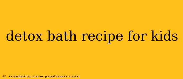 detox bath recipe for kids