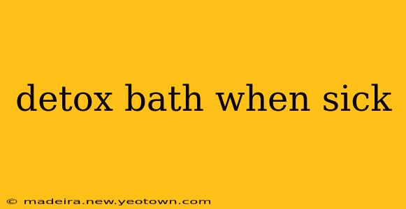 detox bath when sick