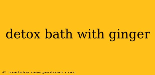 detox bath with ginger