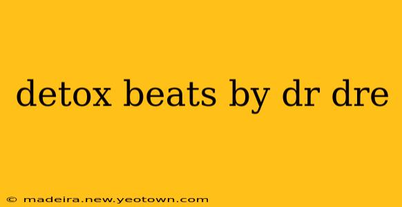 detox beats by dr dre