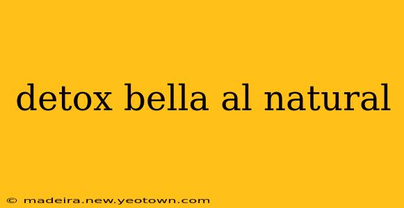 detox bella al natural