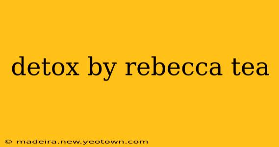 detox by rebecca tea
