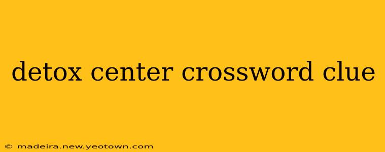 detox center crossword clue
