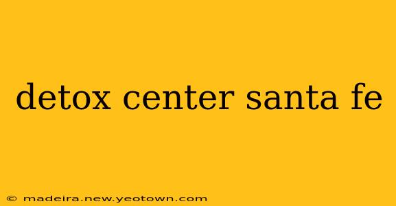 detox center santa fe