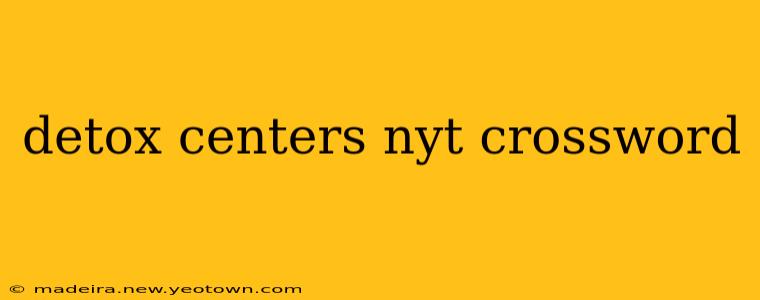 detox centers nyt crossword