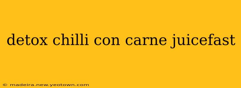 detox chilli con carne juicefast