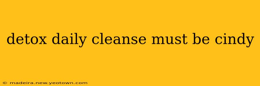 detox daily cleanse must be cindy