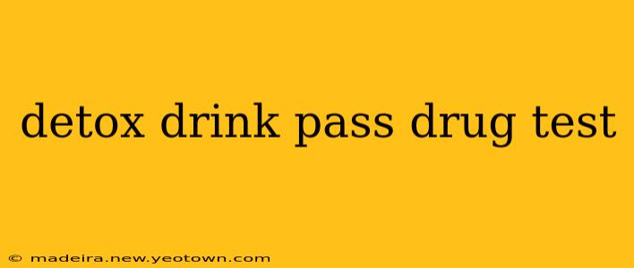 detox drink pass drug test