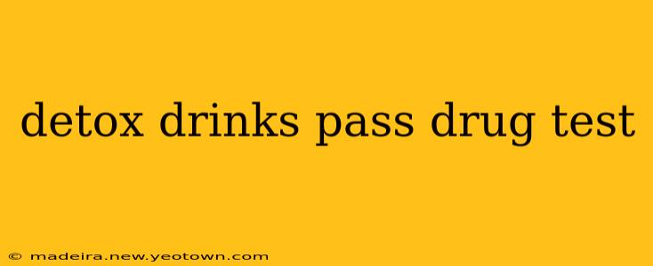 detox drinks pass drug test