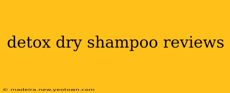 detox dry shampoo reviews