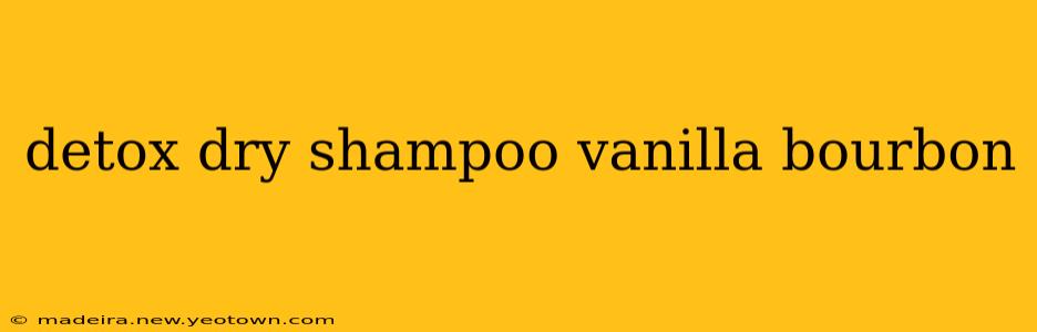 detox dry shampoo vanilla bourbon