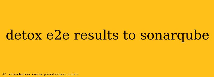 detox e2e results to sonarqube