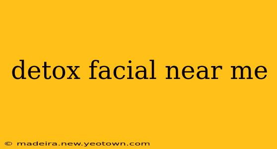 detox facial near me