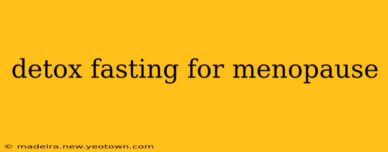detox fasting for menopause