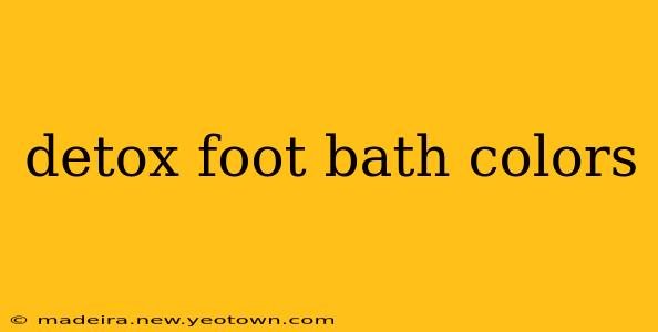 detox foot bath colors
