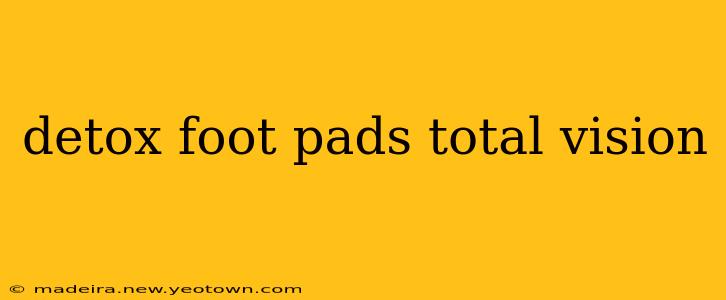 detox foot pads total vision