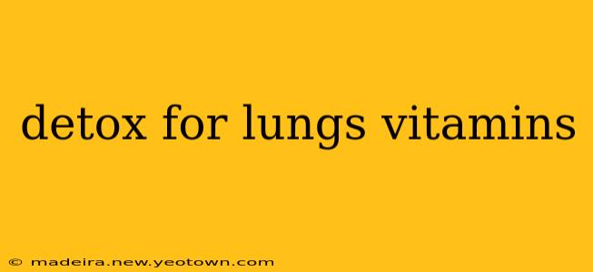 detox for lungs vitamins