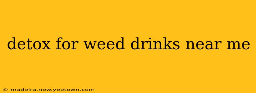 detox for weed drinks near me