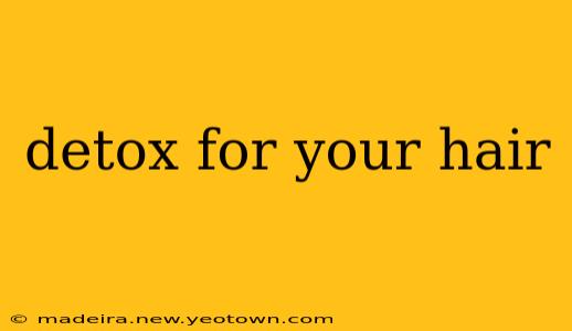 detox for your hair