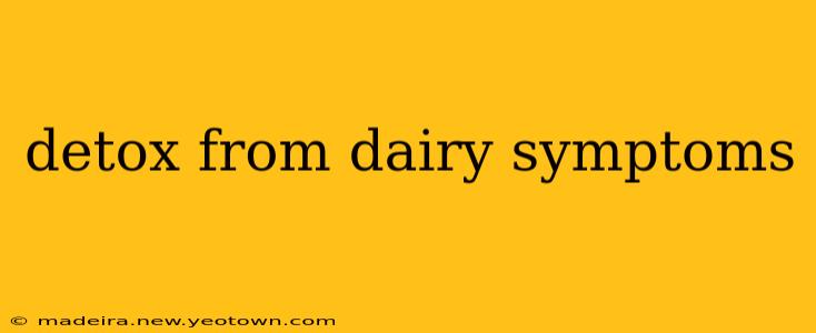 detox from dairy symptoms