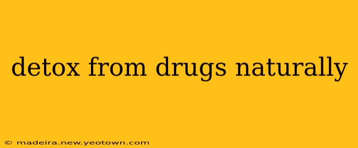 detox from drugs naturally