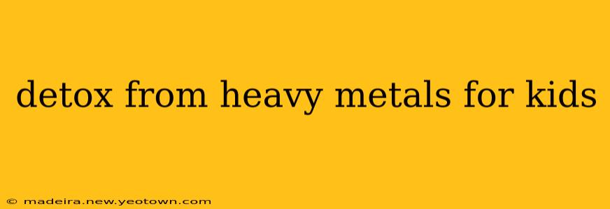 detox from heavy metals for kids