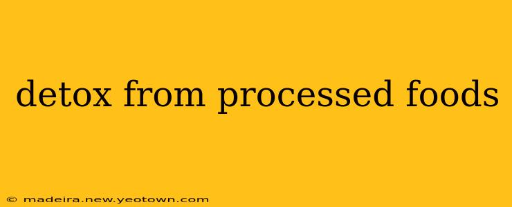 detox from processed foods