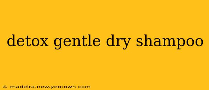 detox gentle dry shampoo