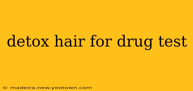 detox hair for drug test