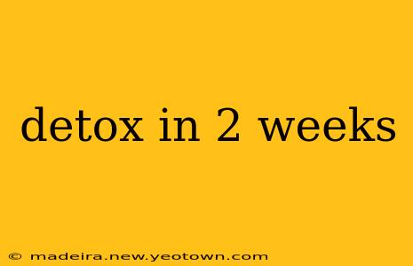 detox in 2 weeks