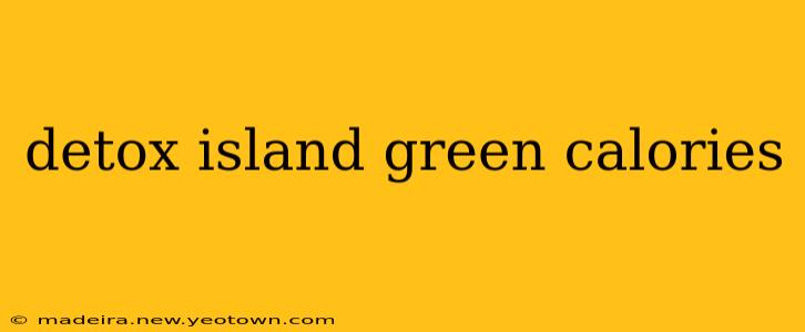 detox island green calories