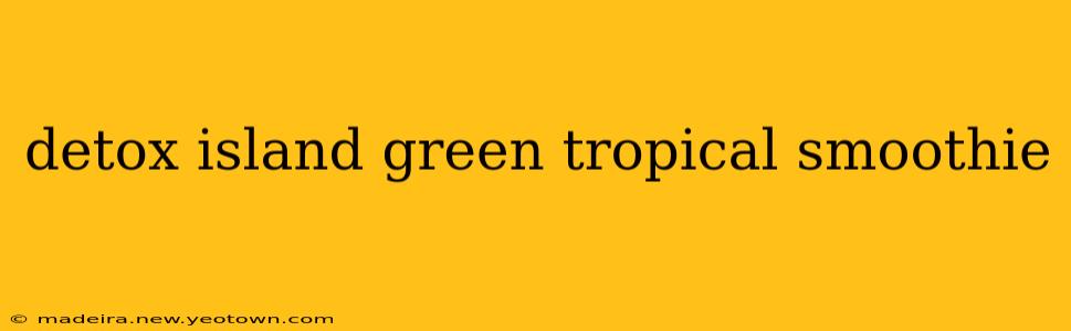 detox island green tropical smoothie