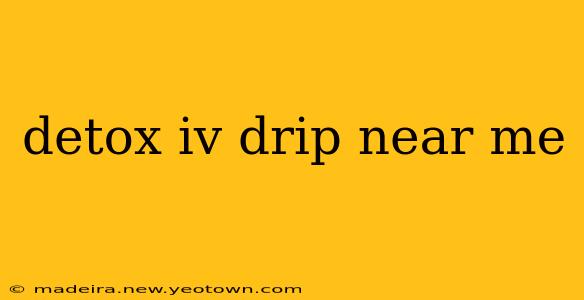 detox iv drip near me