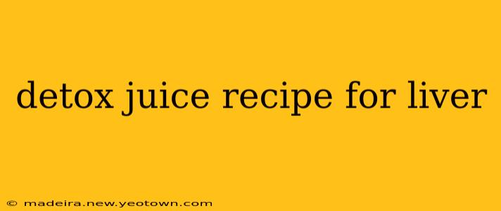 detox juice recipe for liver
