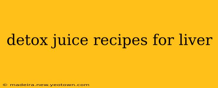 detox juice recipes for liver
