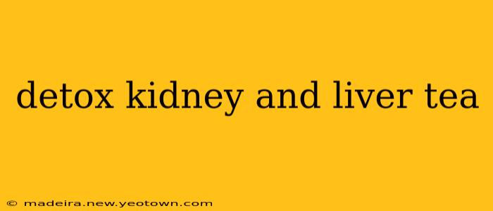 detox kidney and liver tea