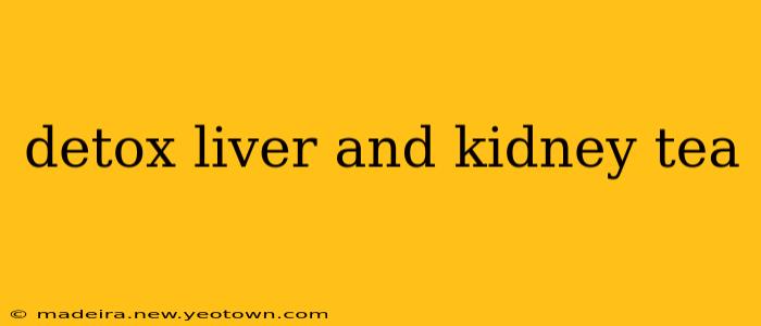 detox liver and kidney tea