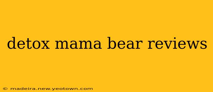 detox mama bear reviews