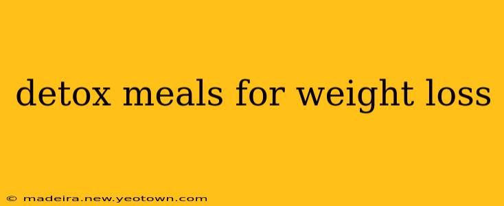 detox meals for weight loss
