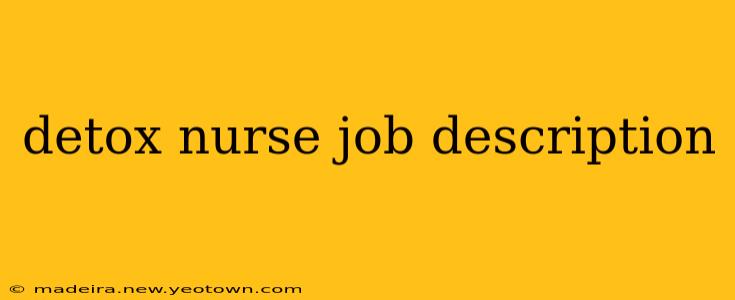 detox nurse job description