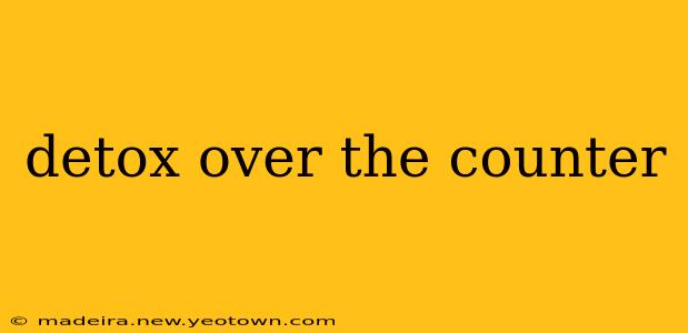 detox over the counter