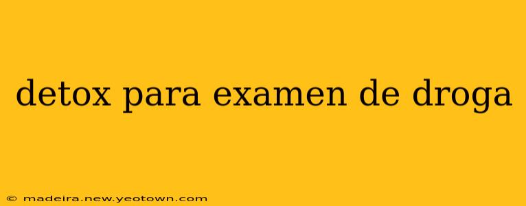 detox para examen de droga