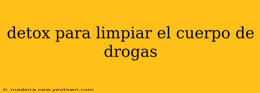 detox para limpiar el cuerpo de drogas
