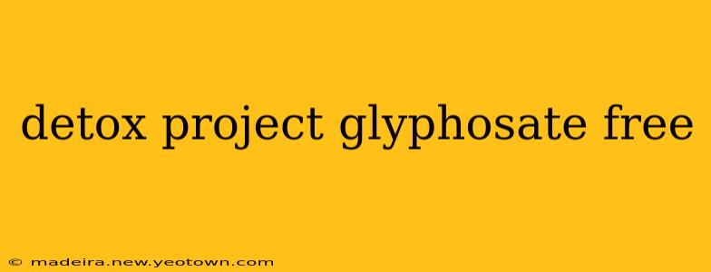 detox project glyphosate free