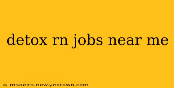 detox rn jobs near me
